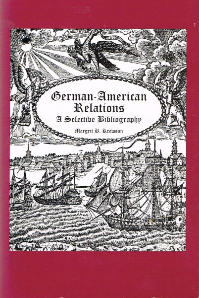 Krewson, M.B. - German-American Relations : A Selective Bibliography