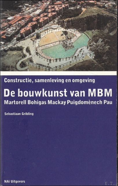 Gribling, S. - Constructie, samenleving en omgeving: De bouwkunst van MbM. Martorell Bohigas Mackay Puigdom nech Pau