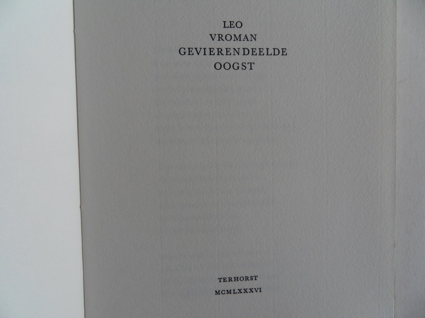 Vroman, Leo. - Gevierendeelde oogst. [ Genummerd exemplaar 51 / 85 ].