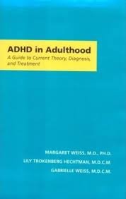 Weiss, Margaret., Lily Trokenberg Hechtman & Gabrielle Weiss. - ADHD in adulthood : a guide to current theory, diagnosis, and treatment.