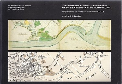 Mr G.B. Leppink - Van Geelkerckens Kaartboek van de landerijen van het Sint Catharinae Gasthuis in Arnhem (1635)