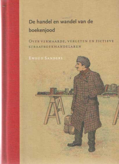 Sanders, Ewoud - De handel en wandel van de boekenjood - Over vermaarde, vergeten en fictieve straatboekhandelaren