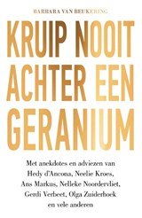 Kruip nooit achter een geranium - Met anekdotes en adviezen van Hedy d’Ancona, Neelie Kroes, Ans Markus, Nelleke Noordervliet, Gerdi Verbeet, Olga Zuiderhoek en vele anderen