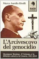 L'Arcivescovo del genocidio Monsignor Stepinac, - il Vaticano, e la dittatura ustascia in Croazia, 1941-1945