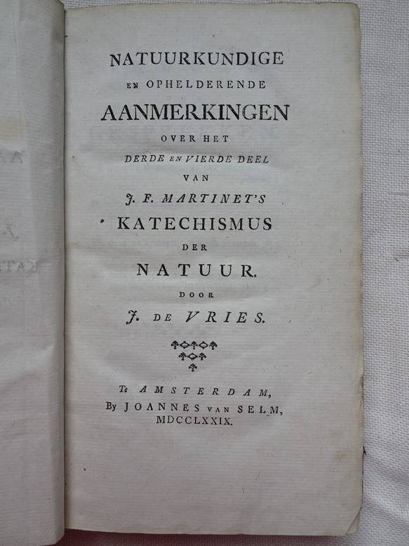 Vries, J. de. - Natuurkundige en ophelderende aanmerkingen over het derde en vierde deel van J.F. Martinet's Kathechismus der Natuur.