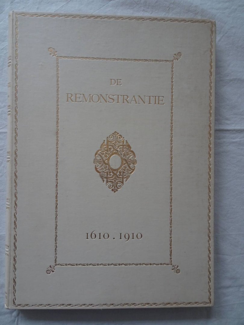 Groenewegen, H.IJ.. - De remonstrantie op haren driehondersten gedenkdag, 1610- XIV januari- 1910; in den oorspronkelijken vorm uitgegeven, afgebeeld en toegelicht.