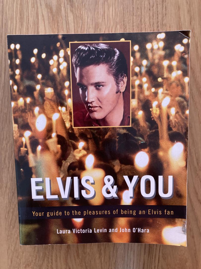Levin, Laura Victoria & John O'Hara - Elvis & you. Your Guide to the Pleasures of Being an Elvis Fan