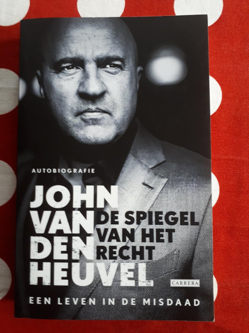 Heuvel, John van den - De spiegel van het recht / een leven in de misdaad