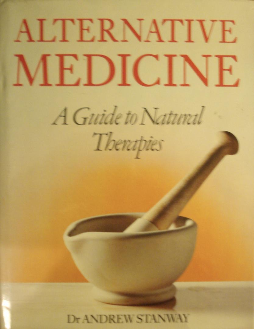 Andrew Stanway - Alternative Medicine. A Guide to Natural Therapies.