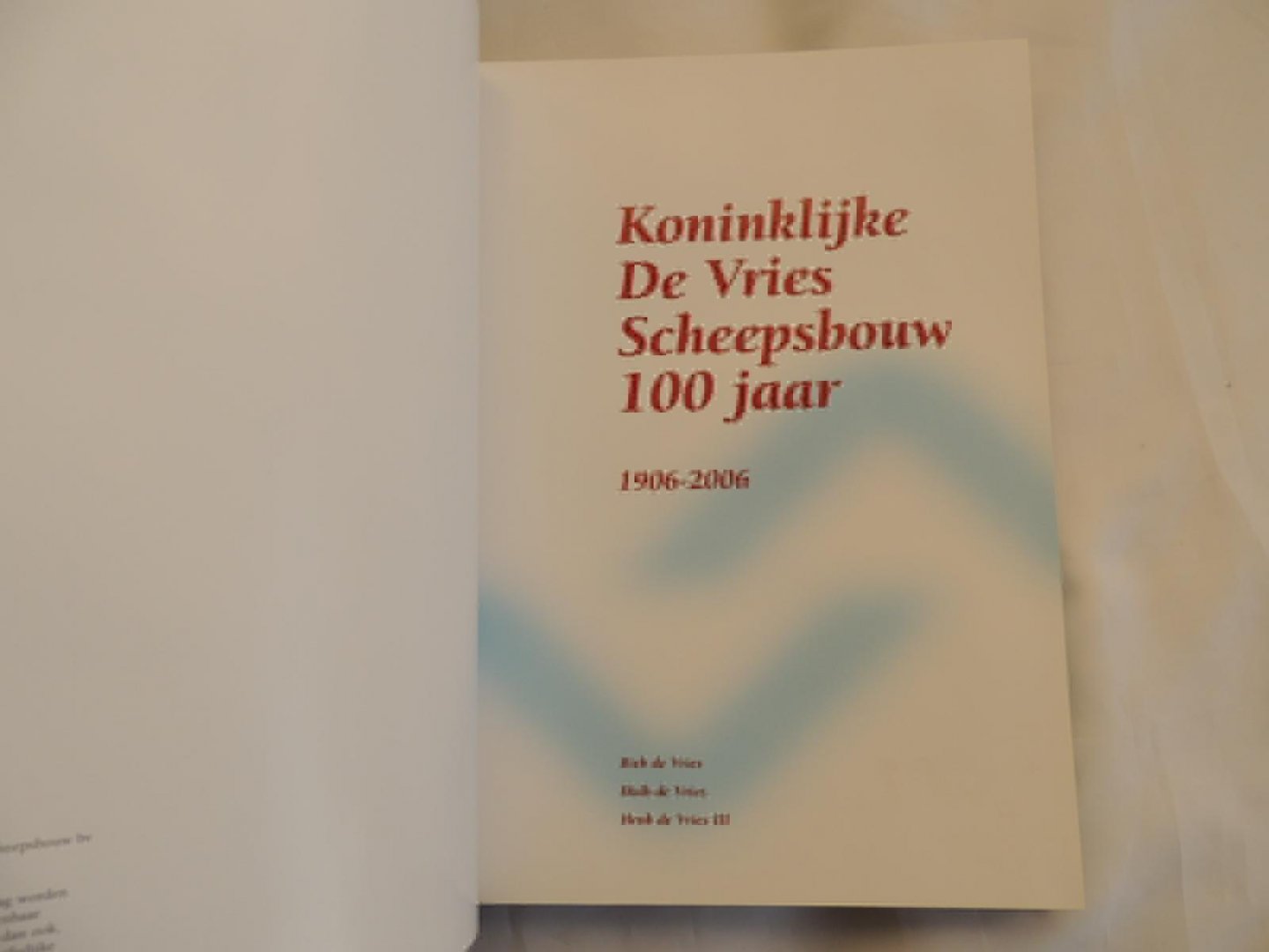 Vries, Bieb, Huib & Henk de (samenstellers) - Koninklijke De Vries Scheepsbouw 100 jaar 1906-2006