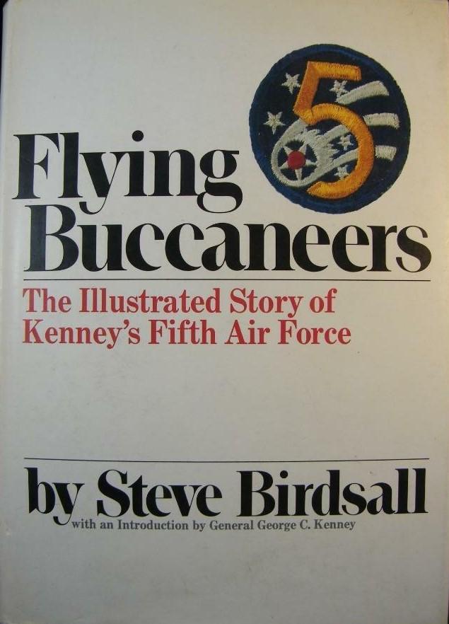 BIRDSALL, Steve - Flying Buccaneers - The Illustrated Story of Kenny's Fifth Air Force