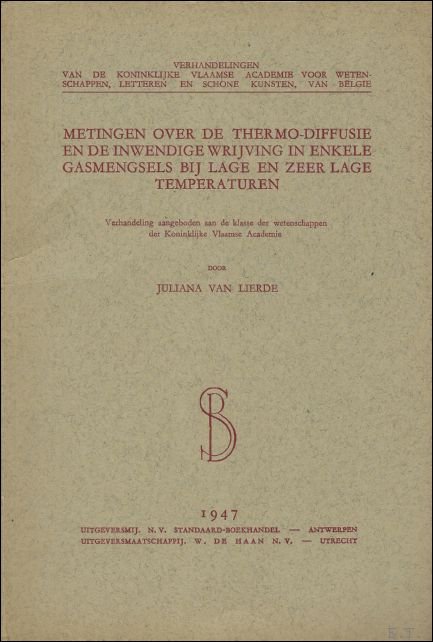 J. VAN LIERDE. - Metingen over de thermo-diffusie en de inwendige wrijving in enkele gasmengsels bij lage en zeer lage temperaturen.