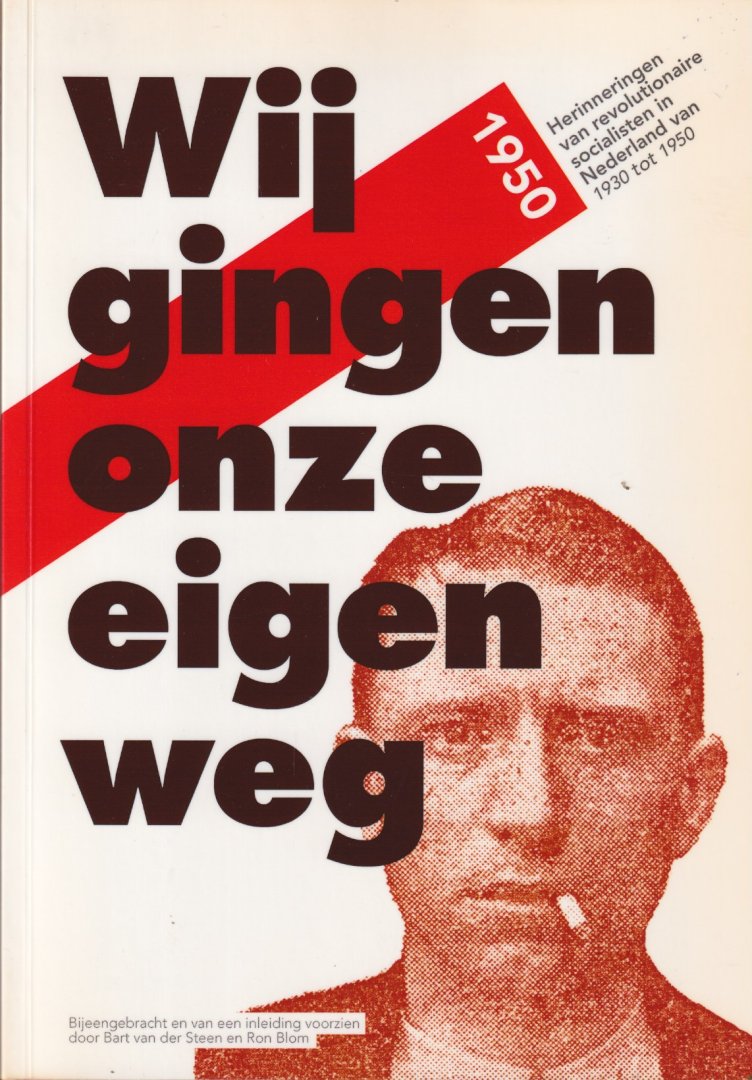 Steen, Bart van der & Ron Blom - Wij gingen onze eigen weg: Herinneringen van revolutionaire socialisten in Nederland van 1930 tot 1950
