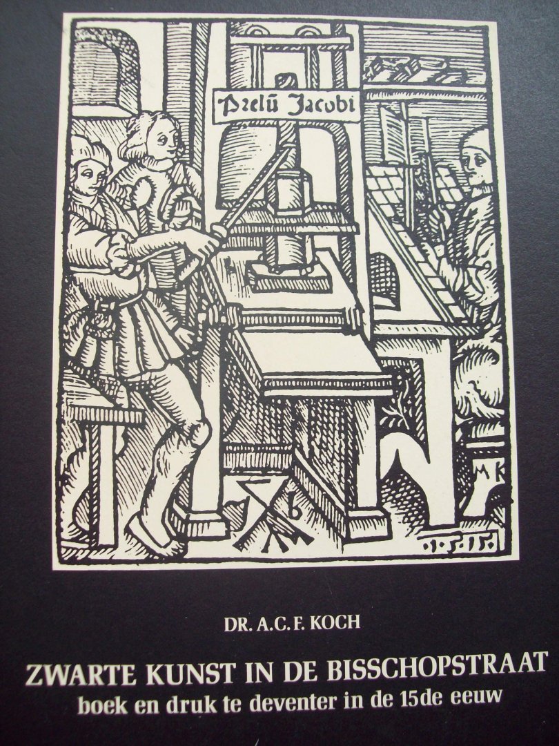 Dr. A.G.F.  Koch - "Zwarte Kunst in De Bisschopstraat"  Boek en druk te Deventer in de 15e eeuw