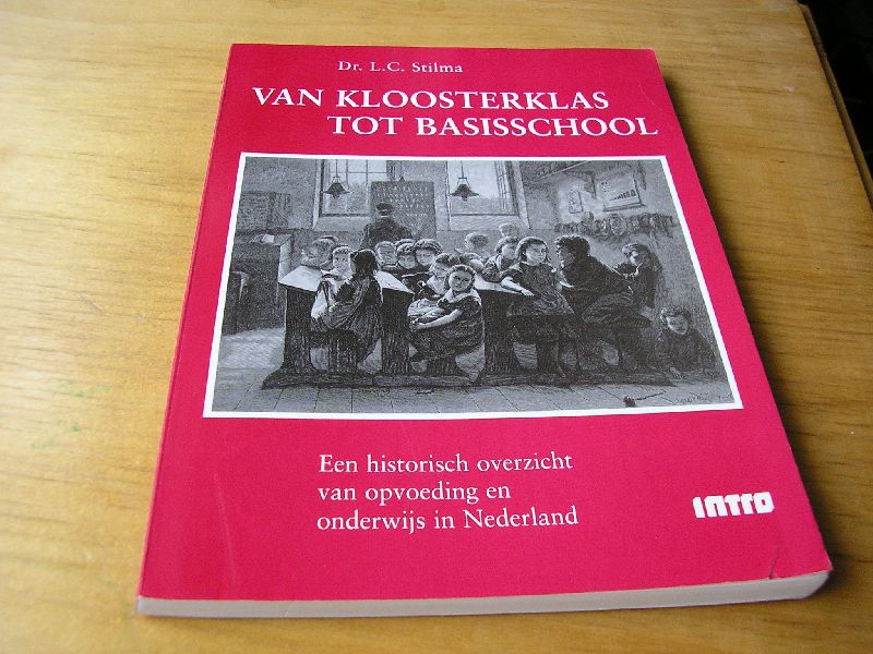 Stilma, Dr. L.C. - Van kloosterklas tot basisschool; een historisch overzicht van opvoeding en onderwijs in Nederland