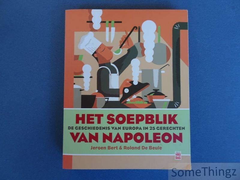 Jeroen Bert en Roland De Beule. - Het soepblik van Napoleon. De geschiedenis van Europa in 25 gerechten.