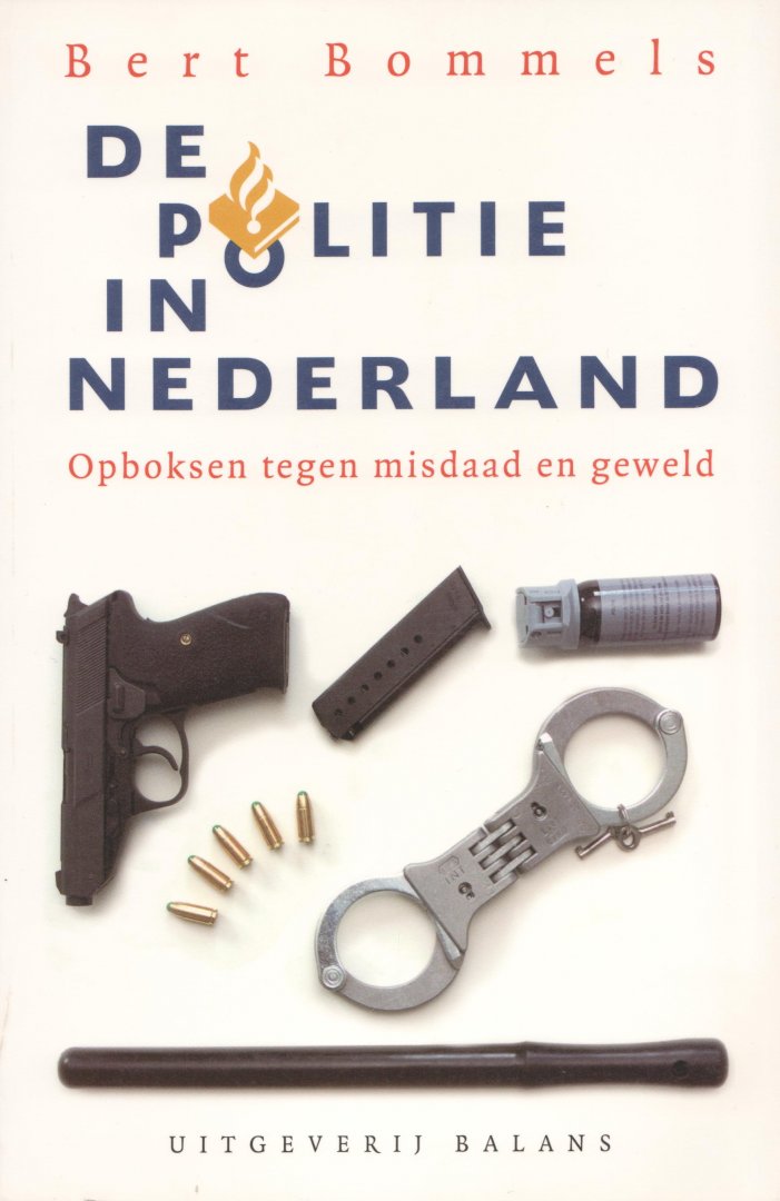 Bommels, B. - De politie in Nederland. Opboksen tegen misdaad en geweld