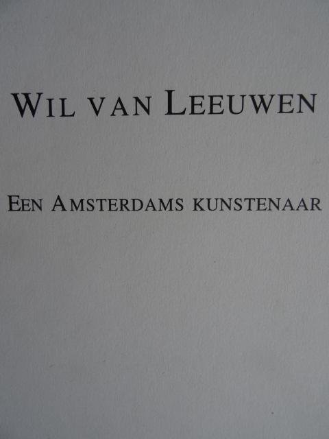 Heuvel, Piet van den./   Niek Pesman. - Wil van Leeuwen.  -    Een Amsterdams Kunstenaar