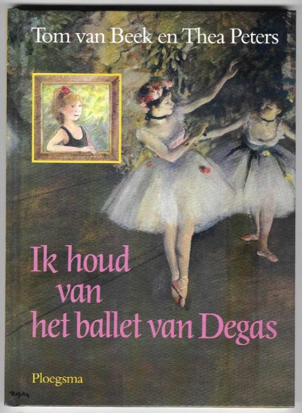 Beek, Tom (tekst) van en Thea Peters (illustraties) - Ik houd van het ballet van Degas