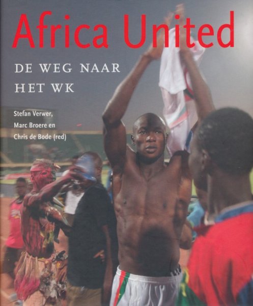 Verwer, Stefan / Broere, Marc / Boce, Chris de - Africa United. De weg naar het WK