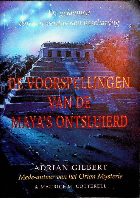 Gilbert, Adrian/ Cotterell, Maurice M. - De voorspellingen van de maya's ontsluierd