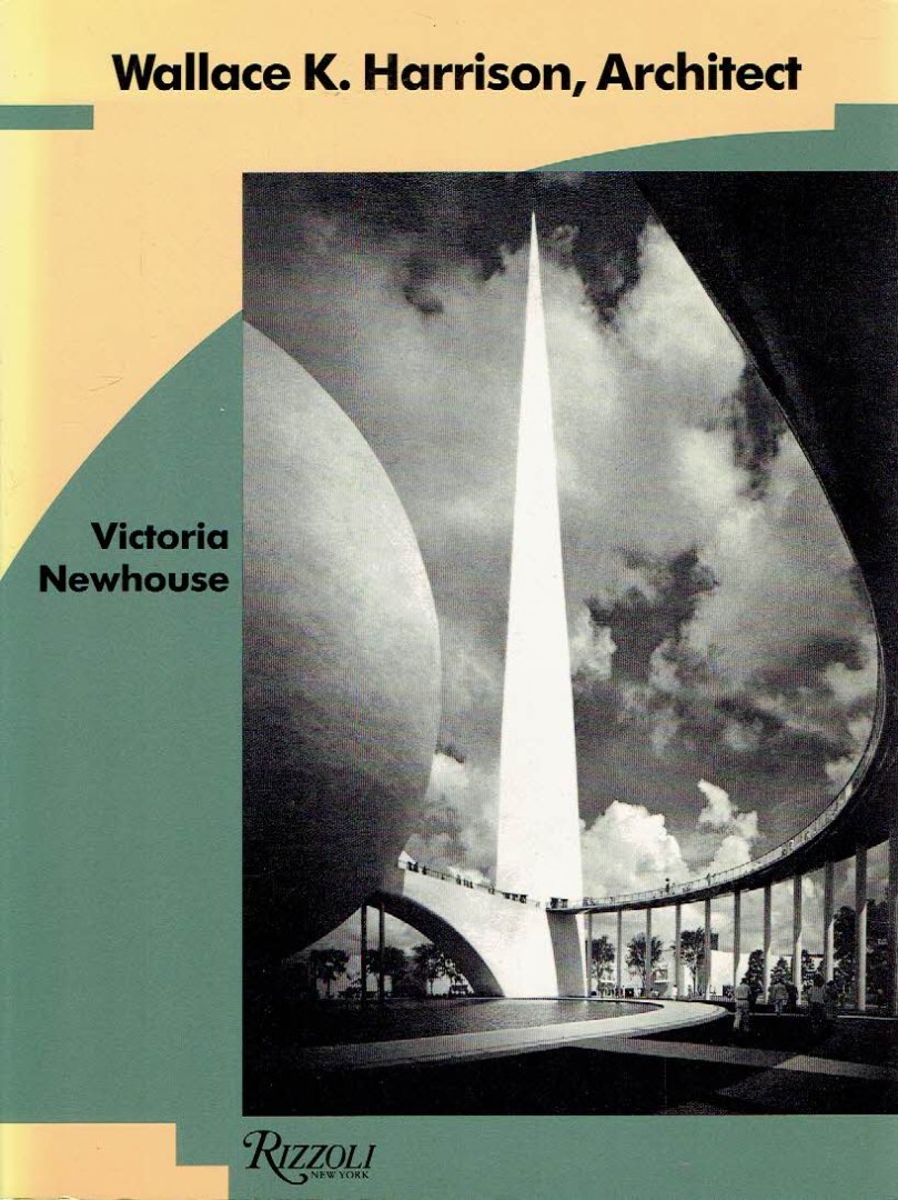 HARRISON, Wallace K. - Victoria NEWHOUSE - Wallace K. Harrison, Architect.