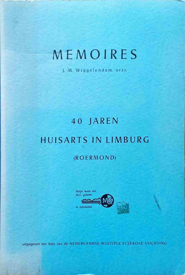 Wiggelendam, J.M. arts - Memoires. 40 Jaren huisarts in Limburg (Roermond)