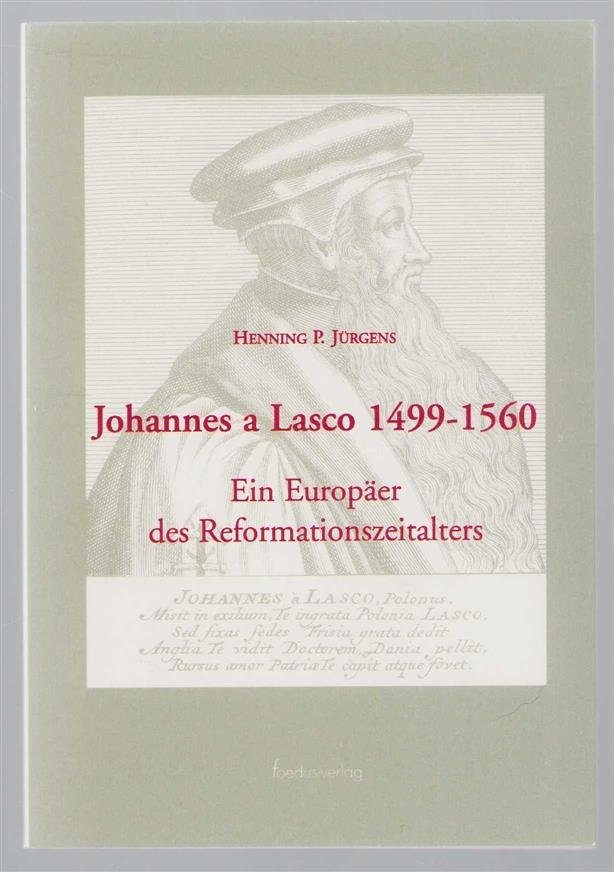 Henning P Jürgens - Johannes a Lasco 1490-1560 : ein Europäer des Reformationszeitalters