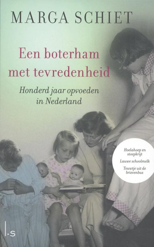 Schiet, Marga; Noë, Frank - Een boterham met tevredenheid / Honderd jaar opvoeden in Nederland.