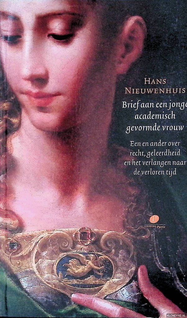 Nieuwenhuis, Hans - Brief aan een jonge academische gevormde vrouw: een en ander over recht, geleerdheid en het verlangen naar de verloren tijd