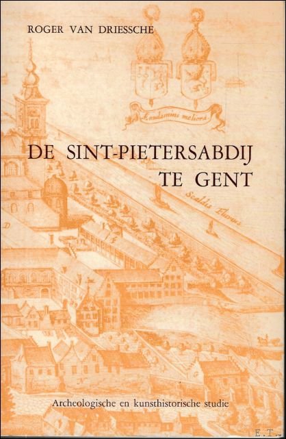 DRIESSCHE, Roger van. - DE SINT-PIETERSABDIJ TE GENT.