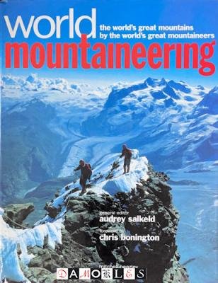 Audrey Salkeld - World Mountaineering. The world's great mountains by the world's great mountaineers