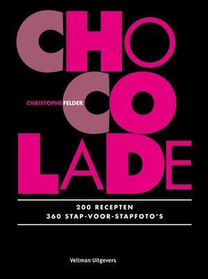 Felder, Christophe - Chocolade - 200 Recepten, 360 stap-voor-stapfoto's