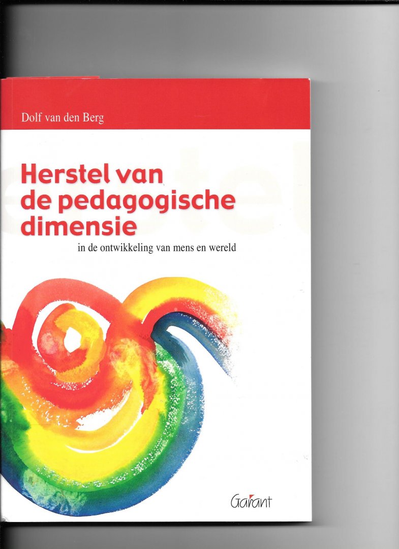 Berg, Dolf van den - Herstel van de pedagogische dimensie in de ontwikkeling van mens en wereld