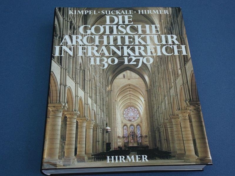 Dieter Kimpel und Robert Suckale. - Die gotische Architektur in Frankreich 1130-1270.