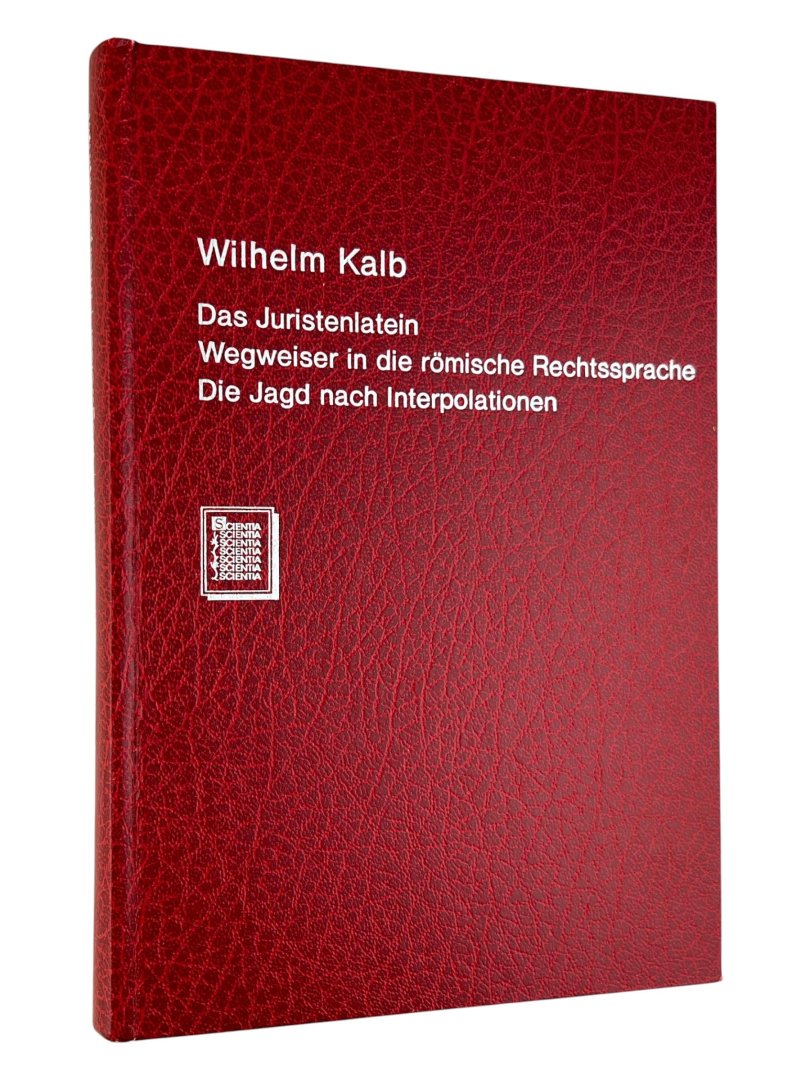 Kalb, Wilhelm. - Das Juristenlatein : Versuch einer Charakteristik auf Grundlage der Digesten. - Wegweiser in die römische Rechtsprache. Mit Übersetzungsbeispiele aus dem Gebiete des römischen Rechts. - Die Jagd nach Interpolationen in de  Digesten.