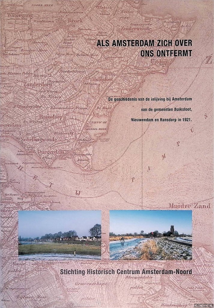 Lutgert, José & Dick Reedijk - Als Amsterdam zich over ons ontfermt: de geschiedenis van de inlijving bij Amsterdam van de gemeenten Buiksloot, Nieuwendam en Ransdorp in 1921