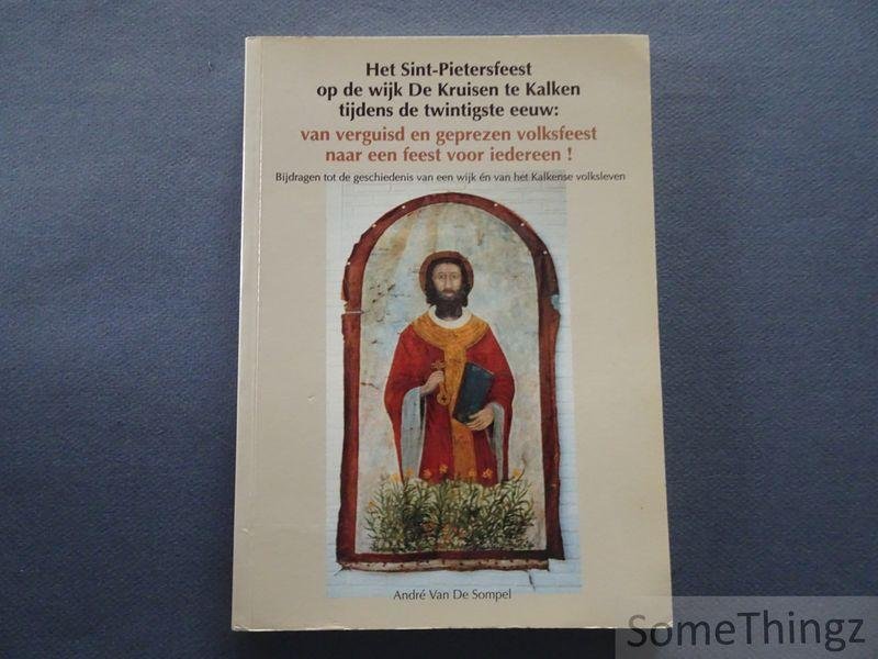 Sompel, André Van de. - Het Sint-Pietersfeest op de wijk De Kruisen te Kalken tijdens de twintigste eeuw. Van verguisd en geprezen volksfeest naar een feest voor iedereen. Bijdrage tot de geschiedenis van een wijk én van het Kalkse volksleven.
