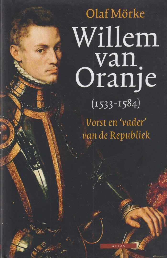 Mörke, Olaf - Willem van Oranje: Vorst en 'vader' van de Republiek