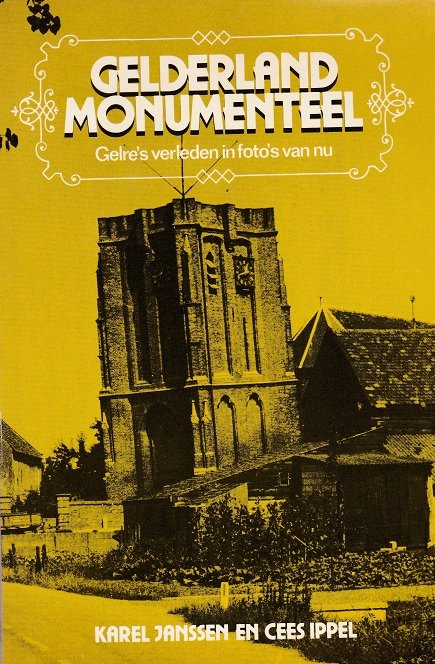 Janssen, Karel en Ippel, Cees - Gelderland monumenteel. Gelre's verleden in foto's van nu