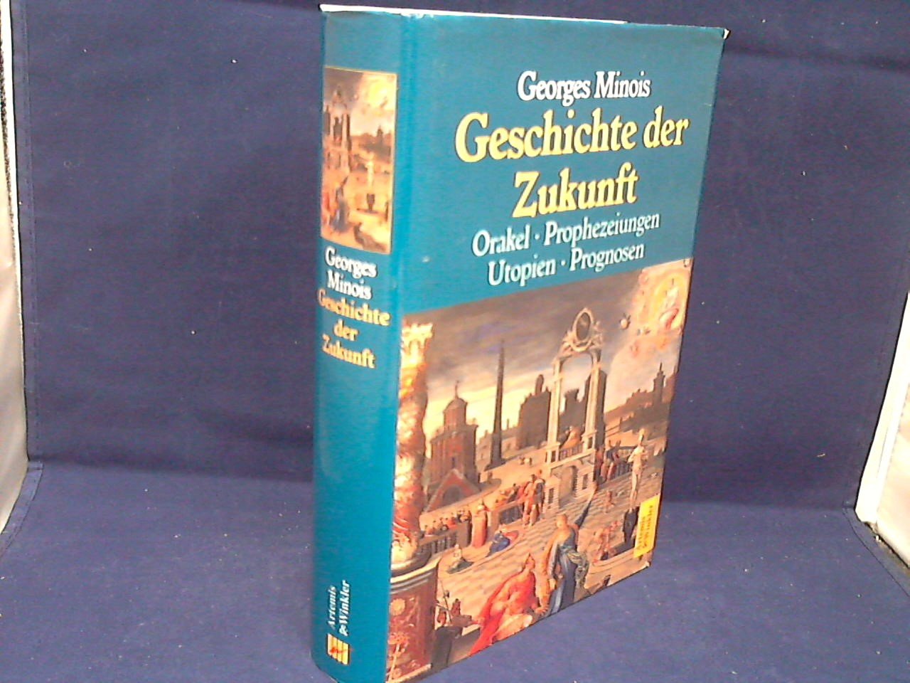 Minois, Georges - Geschichte der Zukunft. Orakel Prophezeiungen Utopien Prognosen