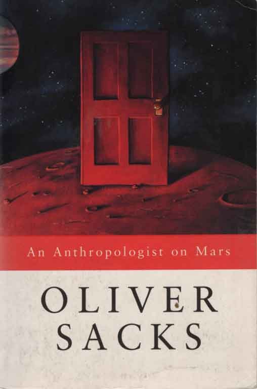 Sacks, Oliver - An anthropologist on Mars : seven paradoxical tales