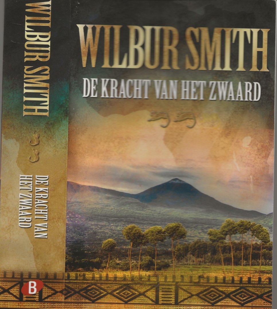 Smith, Wilbur.Vertaling Els Franci-Ekeler Omslagontwerp Hilden Design Munchen - De kracht van het Zwaard  De tweede Courtney-triologie