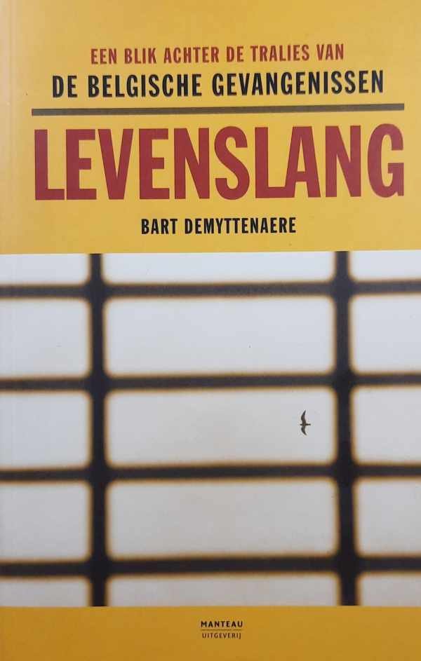 DEMYTTENAERE Bart - Levenslang. Een blik achter de tralies van de Belgische gevangenissen