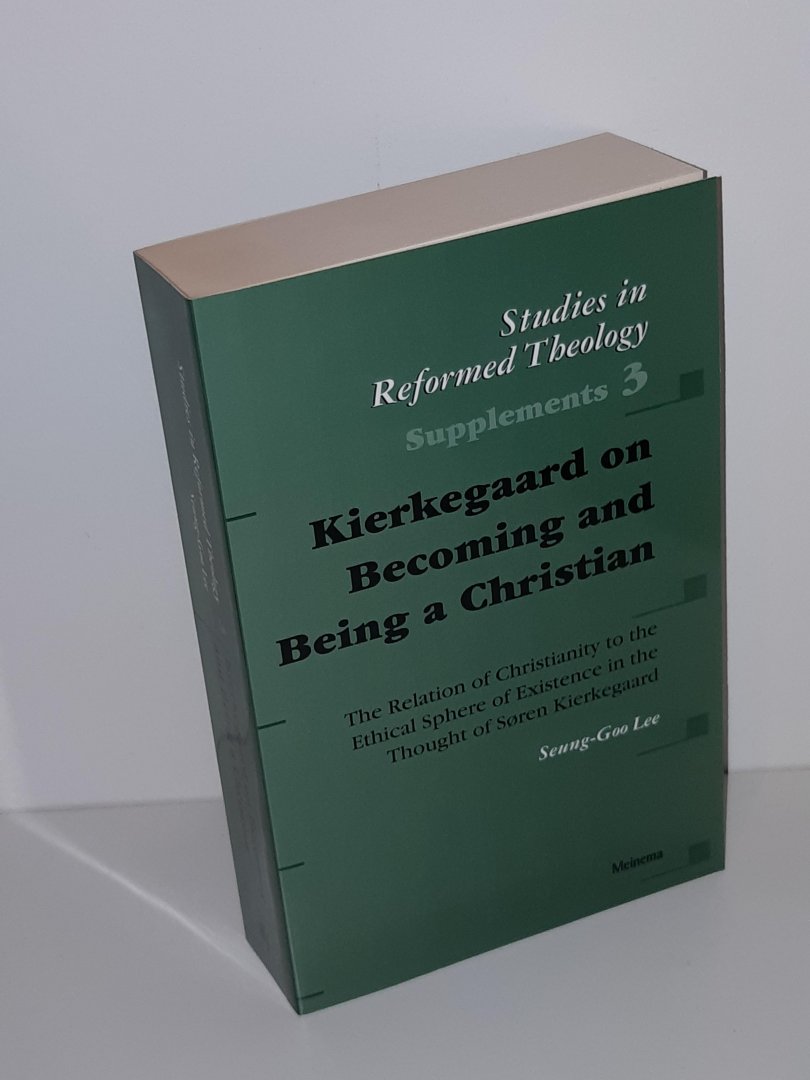 Lee, Seung-Goo - Kierkegaard on Becoming and Being a Christian. The relation of Christianity to the Ethical Sphere of Existence in the Thought of Soren Kierkegaard (Studies in reformed theology 3)