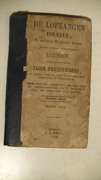 Groenewegen, Jacob - De Lofzangen Israels, waaronder de Heere woont, zijnde eenige geestelijke liederen, ... vermeerdert met een aanhangsel. Tweede deel