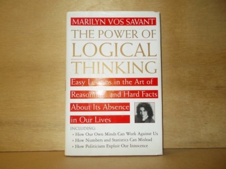 Savant, Marilyn vos - The power of logical thinking easy lessons in the art of reasoning and hard facts about its absence in our lives