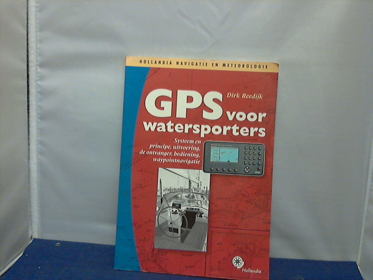 Reedijk Dirk - GPS voor de watersporters / systeem en principe, uitvoering, de ontvanger, bediening, waypointnavigatie
