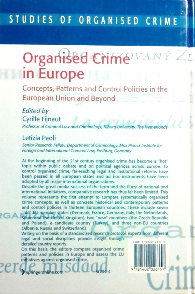 Fijnaut , Cyrille . & Letizia Paoli .  [ isbn 9781402026157 ] - Organised Crime in Europe . ( Concepts, Patterns and  Control Policies in the European Union and Beyond . ) This volume represents the first attempt to systematically compare organised crime concepts, as well as historical and contemporary patterns