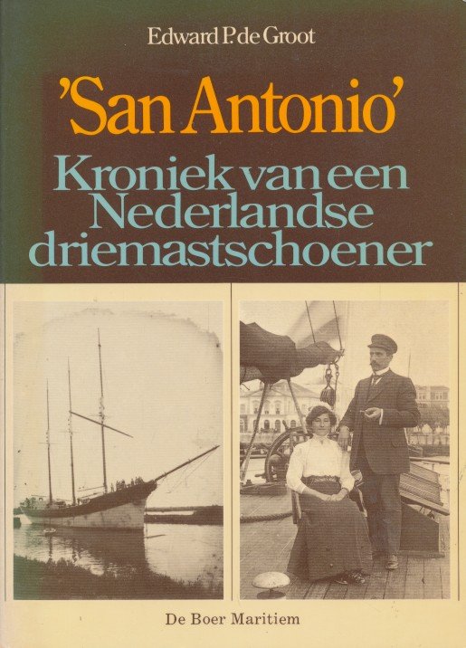 Groot, Edward P. de - ` San Antonio ` Kroniek van een Nederlandse driemastschoener.